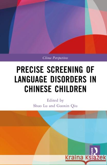 Precise Screening of Language Disorders in Chinese Children Shuo Lu Guoxin Qiu 9781041099857 Routledge
