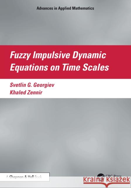 Fuzzy Impulsive Dynamic Equations on Time Scales Khaled (Qassim University) Zennir 9781041100607 CRC Press