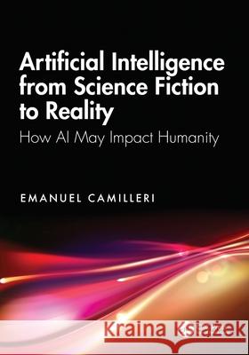 Artificial Intelligence from Science Fiction to Reality: How AI May Impact Humanity Emanuel Camilleri 9781041101413 CRC Press