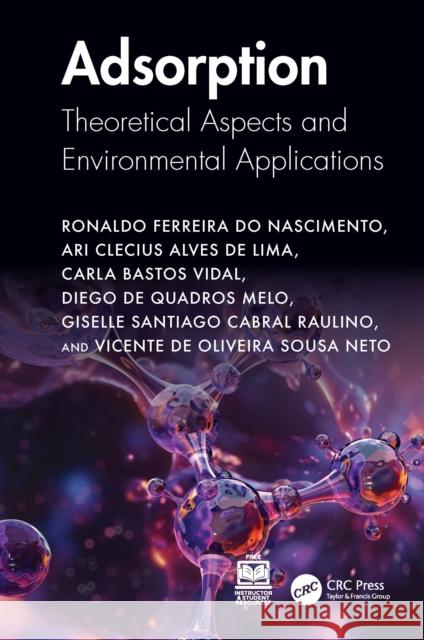Adsorption: Theoretical Aspects and Environmental Applications Vicente de Oliveira (State University of Ceara, Brazil) Sousa Neto 9781041102991
