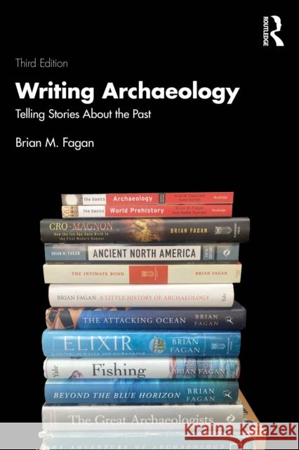 Writing Archaeology: Telling Stories About the Past Brian M. (University of California, USA) Fagan 9781041103493 Routledge
