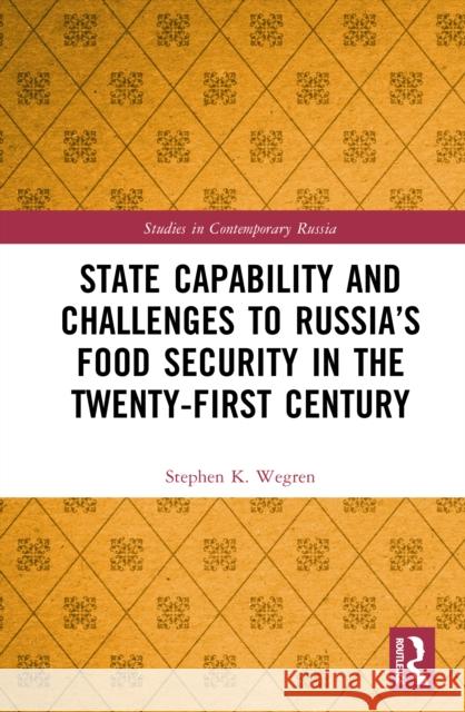 State Capability and Challenges to Russia’s Food Security in the Twenty-first Century Stephen K. Wegren 9781041103738