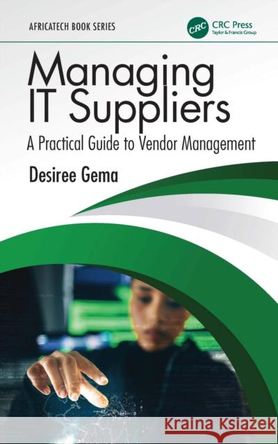 Managing IT Suppliers: A Practical Guide to Vendor Management Desiree Gema 9781041104155 CRC Press