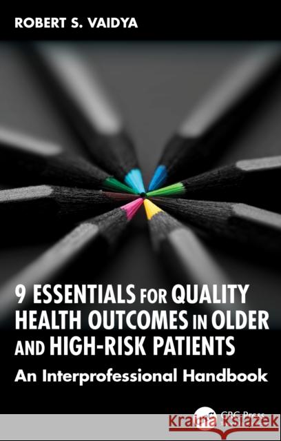 9 Essentials for Quality Health Outcomes in Older and High-Risk Patients: An Interprofessional Handbook Robert S. Vaidya 9781041104506 CRC Press