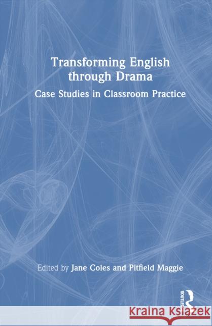 Transforming English through Drama: Case Studies in Classroom Practice  9781041105534 Routledge