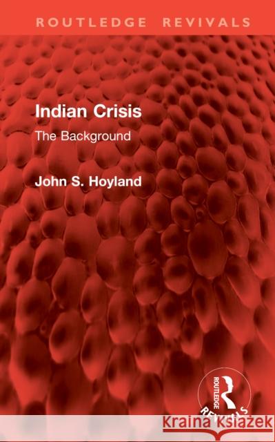 Indian Crisis: The Background John S. Hoyland 9781041105688 Routledge