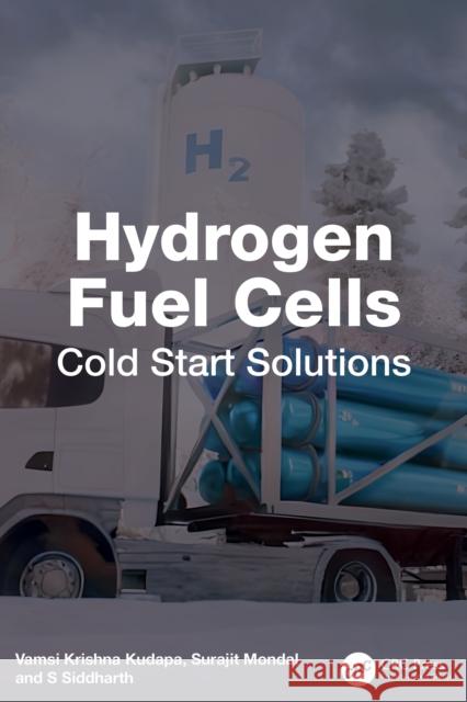 Hydrogen Fuel Cells: Cold Start Solutions S. Siddharth 9781041106272 Taylor & Francis Ltd
