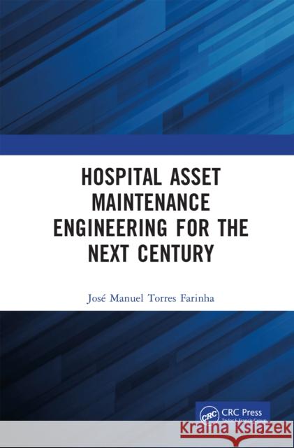 Hospital Asset Maintenance Engineering for Next Century Jose Manuel Torres Farinha 9781041106487 CRC Press