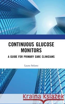 Continuous Glucose Monitors: A Guide for Primary Care Clinicians Laura Solano 9781041106531 CRC Press