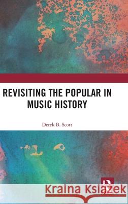 Revisiting the Popular in Music History Derek B. Scott 9781041107415 Routledge