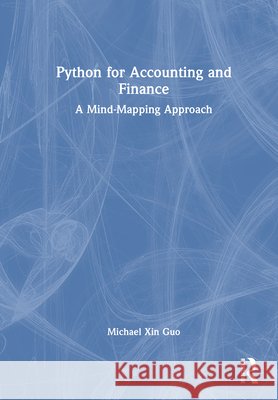 Python for Accounting and Finance: A Mind-Mapping Approach Michael Xin Guo 9781041108146 Routledge