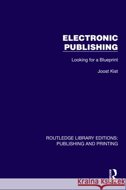 Electronic Publishing: Looking for a Blueprint Joost Kist 9781041109020 Routledge