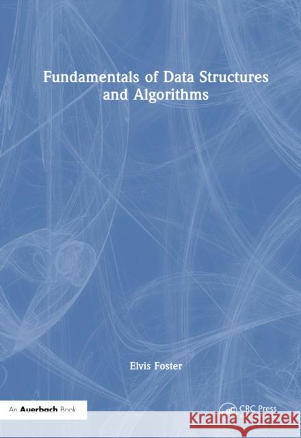 Fundamentals of Data Structures and Algorithms Elvis C. Foster 9781041109068