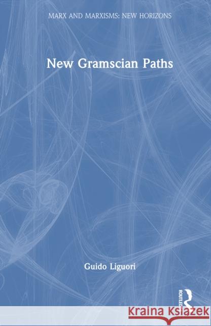 New Gramscian Paths Guido Liguori 9781041110002 Routledge
