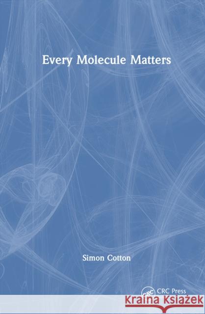 Every Molecule Matters Simon (University of Birmingham, UK) Cotton 9781041110637 CRC Press