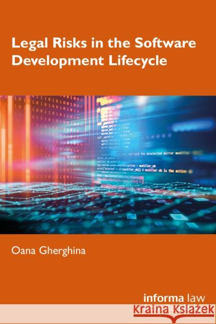 Legal Risks in the Software Development Lifecycle Oana Gherghina 9781041111023 Informa Law from Routledge