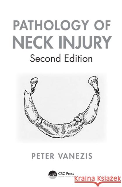 Pathology of Neck Injury Peter (Queen Mary University of London, UK) Vanezis 9781041111443 CRC Press