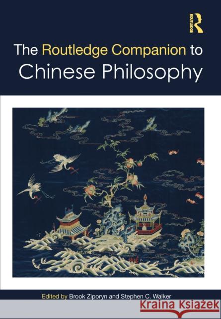 The Routledge Companion to Chinese Philosophy Brook Ziporyn Stephen C. Walker 9781041111559