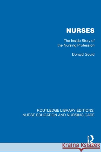 Nurses: The Inside Story of the Nursing Profession Donald Gould 9781041112136 Routledge