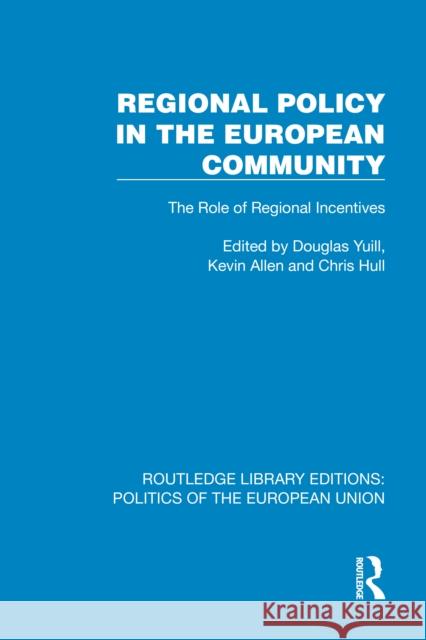 Regional Policy in the European Community: The Role of Regional Incentives Douglas Yuill Kevin Allen Chris Hull 9781041112280 Routledge