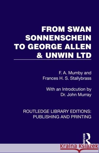 From Swan Sonnenschein to George Allen & Unwin Ltd Frances H. S. Stallybrass 9781041112297 Routledge
