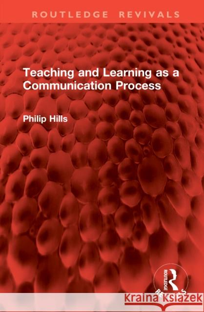 Teaching and Learning as a Communication Process Philip Hills 9781041113232 Routledge