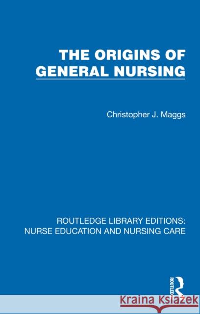 Origins of General Nursing Christopher Maggs 9781041113294 Routledge