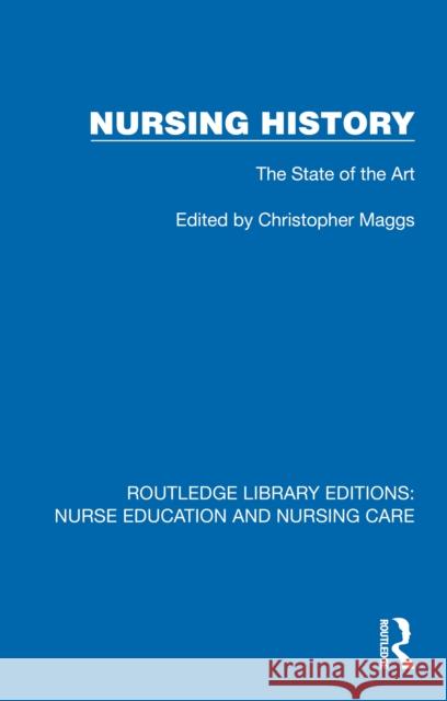 Nursing History: The State of the Art C. Hristopher J. Maggs 9781041113430 Routledge