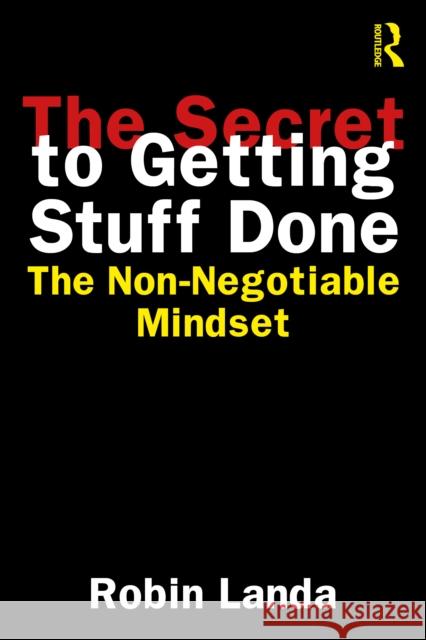 The Secret to Getting Stuff Done: The Non-Negotiable Mindset Robin Landa 9781041113584 Routledge