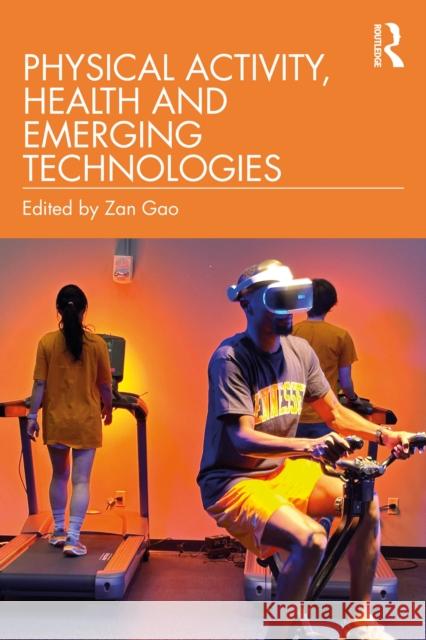 Physical Activity, Health and Emerging Technologies Zan Gao 9781041114109 Routledge