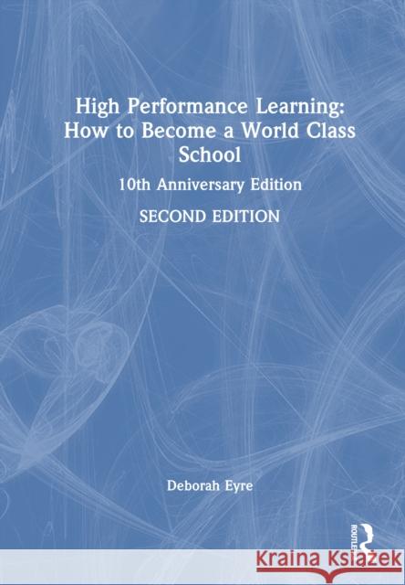 High Performance Learning: How to Become a World-Class School: 10th Anniversary Edition Deborah (Founder of High Performance Learning.) Eyre 9781041114758 Taylor & Francis Ltd