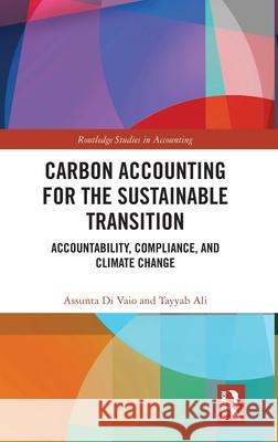Carbon Accounting for the Sustainable Transition: Accountability, Compliance, and Climate Change Tayyab Ali 9781041114949 Taylor & Francis Ltd