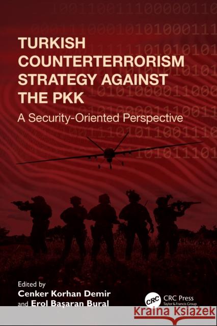 Turkish Counterterrorism Strategy Against the Pkk: A Security Oriented Perspective Cenker Korhan Demir Erol Başaran Bural 9781041115250 CRC Press