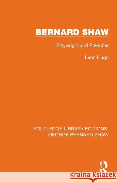Bernard Shaw: Playwright and Preacher Leon Hugo 9781041115366 Routledge