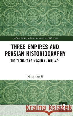 Three Empires and Persian Historiography: The Thought of Muslih al-din Lari Nilab Saeedi 9781041115427 Routledge