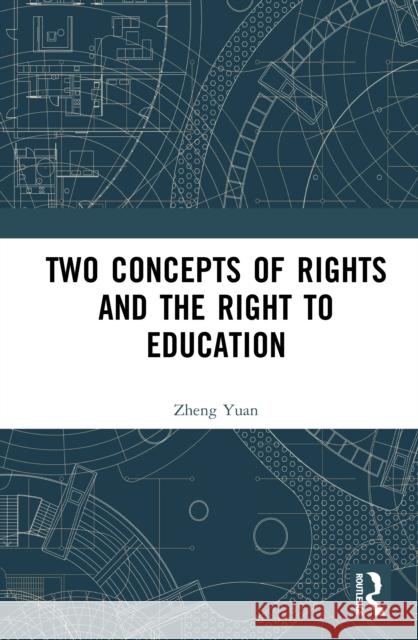 Two Concepts of Rights and the Right to Education Yuan Zheng 9781041115571