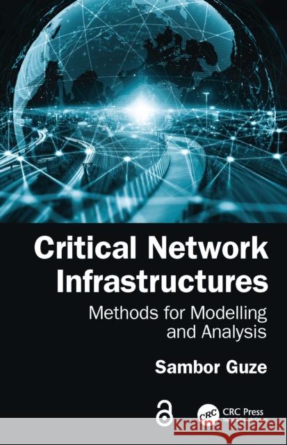Critical Network Infrastructures: Methods for Modelling and Analysis Sambor (Associate Professor, Gdynia Maritime University, Poland) Guze 9781041116684 Taylor & Francis Ltd