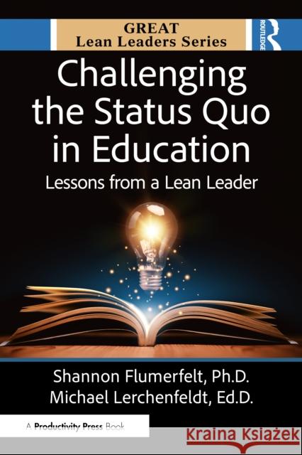 Challenging the Status Quo in Education: Lessons from a Lean Leader M.Ed., Michael Lerchenfeldt 9781041118114 Productivity Press