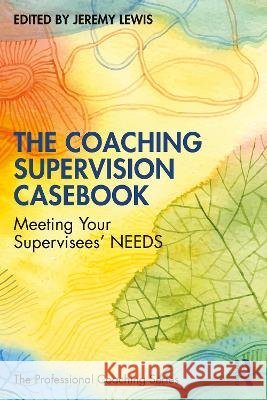 The Coaching Supervision Casebook: Meeting Your Supervisees’ NEEDS  9781041119722 Routledge