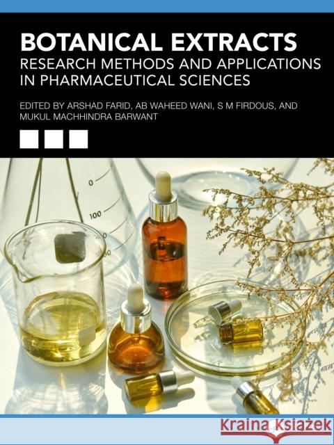 Botanical Extracts: Research Methods and Applications in Pharmaceuticals Sciences Arshad Farid Ab Waheed Wani S. M. Firdous 9781041120445 CRC Press
