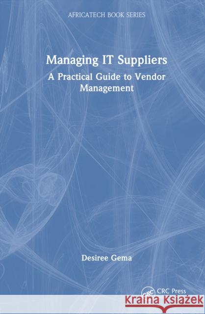 Managing IT Suppliers: A Practical Guide to Vendor Management Desiree Gema 9781041121565 CRC Press