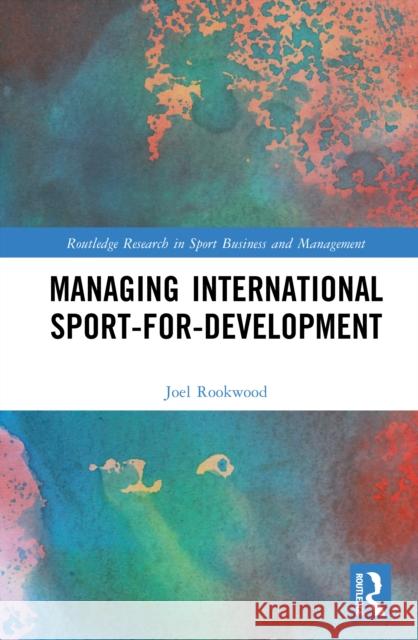 Managing International Sport-for-Development Joel (University College Dublin, Ireland) Rookwood 9781041122241 Routledge