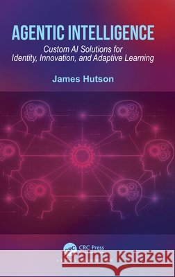 Agentic Intelligence James Hutson 9781041123095
