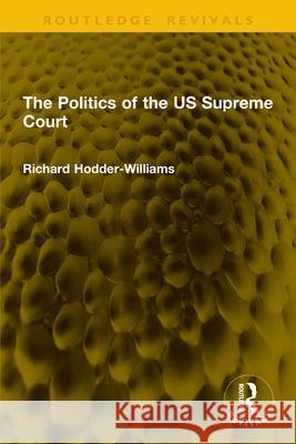 The Politics of the Us Supreme Court Richard Hodder-Williams 9781041123828 Routledge