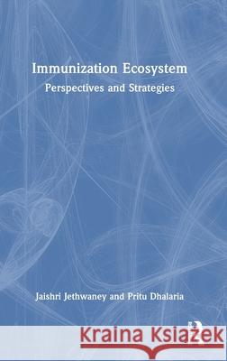 Immunization Ecosystem: Perspectives and Strategies Pritu Dhalaria 9781041123910 Routledge