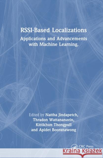 RSSI-Based Localizations: Applications and Advancements with Machine Learning  9781041124238 CRC Press
