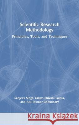 Scientific Research Methodology: Principles, Tools, and Techniques Atul Kumar Choudhary 9781041124580 CRC Press
