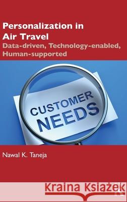 Personalization in Air Travel: Data-driven, Technology-enabled, Human-supported Nawal K. (Faculty Emeritus, Aviation, Ohio State University) Taneja 9781041126652 Routledge