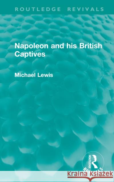 Napoleon and His British Captives Michael Lewis 9781041126805 Routledge