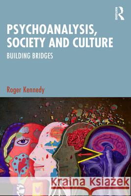 Psychoanalysis, Society and Culture: Building Bridges Roger Kennedy 9781041128052